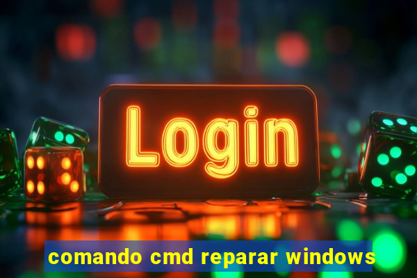 comando cmd reparar windows